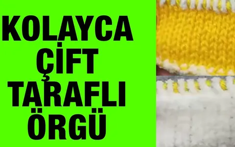Kolayca çift taraflı örgü iki renkle nasıl örülür.