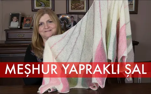 Meşhur Yapraklı Şal (Yoğun İstek Üzerine) - Örgü Şal Modelleri