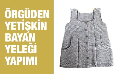 Örgü ile Cepli Modern Bayan Yeleği Yapımı, Adım Adım Detaylı Anlatım