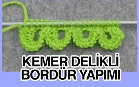 Örgü ile Kemer Delikli Bordür Yapımı - Örgü Teknikleri