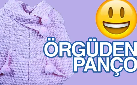 Örgüden Kız Pançosu Nasıl Yapılır? Detaylı Anlatım