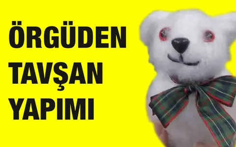 Örgüden Oyuncak Tavşan Yapımı Türkçe Detaylı Anlatım