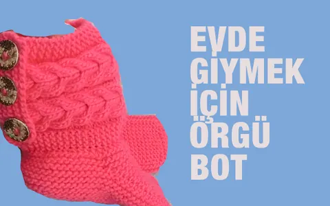 Örgüden Yapılan ve Evde Giyebileceğiniz Şahane Bir Bot