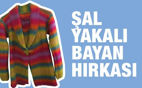 Şal Yakalı Bayan Hırkası Nasıl Örülür?